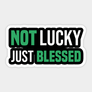 Not Lucky Just Blessed Funny Gift St Patricks Day Sticker